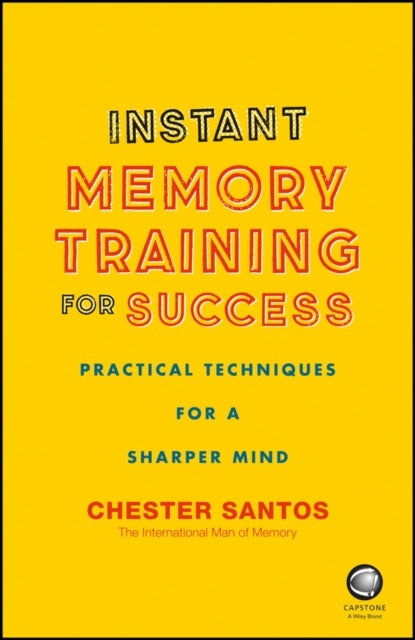 Instant Memory Training For Success - Practical Techniques for a Sharper Mind