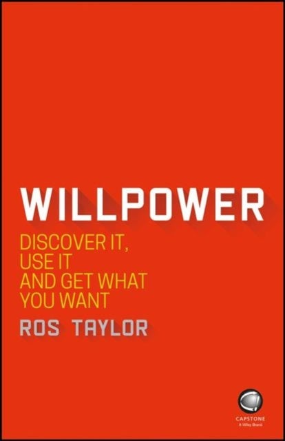 Willpower - Discover It, Use It and Get What You Want