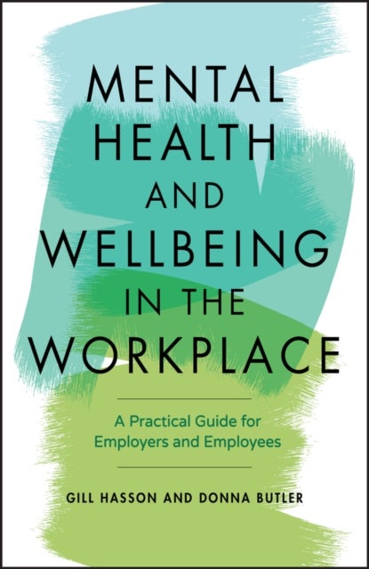 Mental Health and Wellbeing in the Workplace - A Practical Guide for Employers and Employees