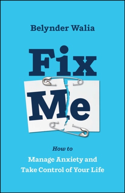 Fix Me - How to Manage Anxiety and Take Control of Your Life