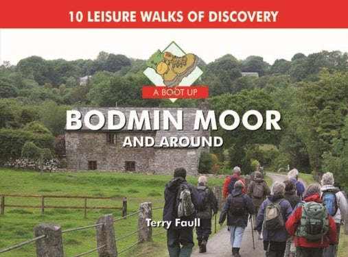 A Boot Up Bodmin Moor and Around - 10 Leisure Walks Fo Discovery