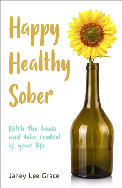 Happy Healthy Sober - Ditch the booze and take control of your life