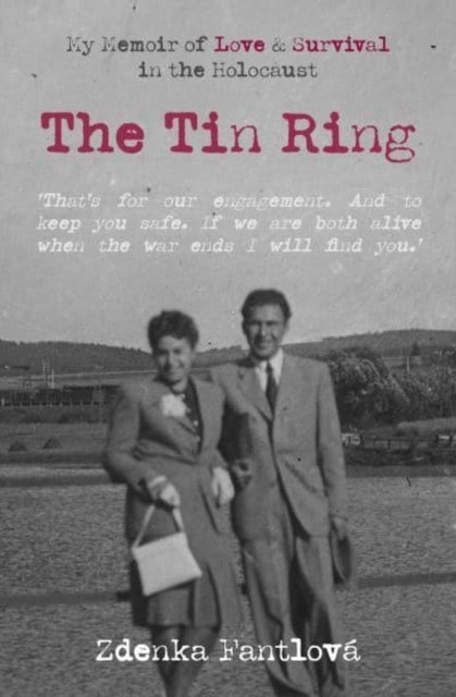 The Tin Ring - My Memoir of Love and Survival in the Holocaust