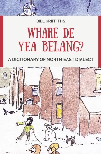 Whare de yea belang? - A Dictionary of North East Dialect