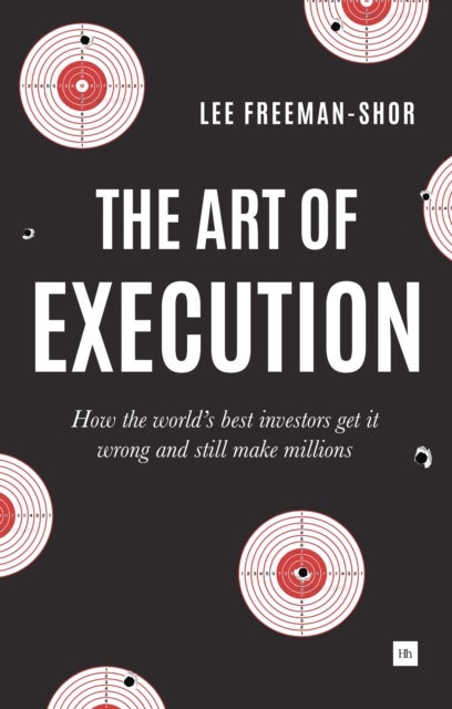 The Art of Execution - How the world's best investors get it wrong and still make millions