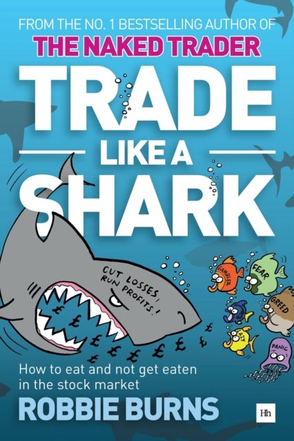 Trade Like a Shark - The Naked Trader on how to eat and not get eaten in the stock market