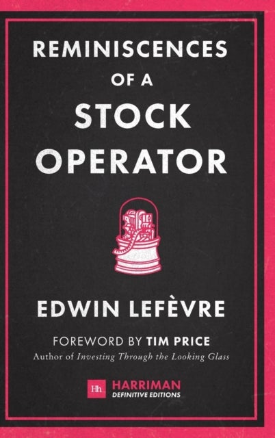 Reminiscences of a Stock Operator - The Classic Novel Based on the Life of Legendary Stock Market Speculator Jesse Livermore