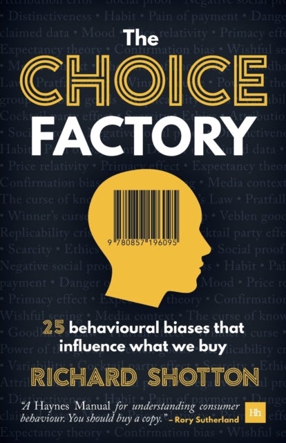 The Choice Factory - 25 behavioural biases that influence what we buy