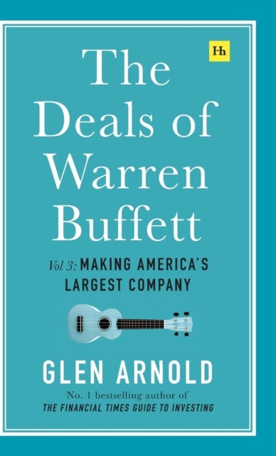 The Deals of Warren Buffett, Volume 3 - Making America's largest company