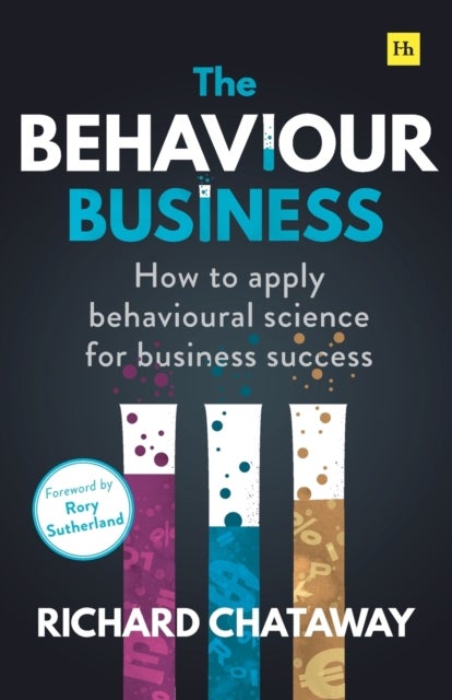 The Behaviour Business - How to apply behavioural science for business success