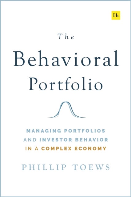 The Behavioral Portfolio - Managing Portfolios and Investor Behavior in a Complex Economy