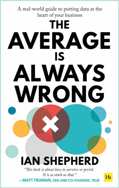 The Average is Always Wrong - A real-world guide to putting data at the heart of your business