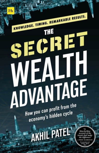 The Secret Wealth Advantage - How you can profit from the economy's hidden cycle