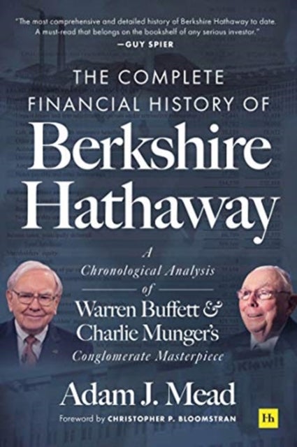 The Complete Financial History of Berkshire Hathaway - A Chronological Analysis of Warren Buffett and Charlie Munger's Conglomerate Masterpiece