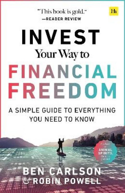 Invest Your Way to Financial Freedom - A simple guide to everything you need to know