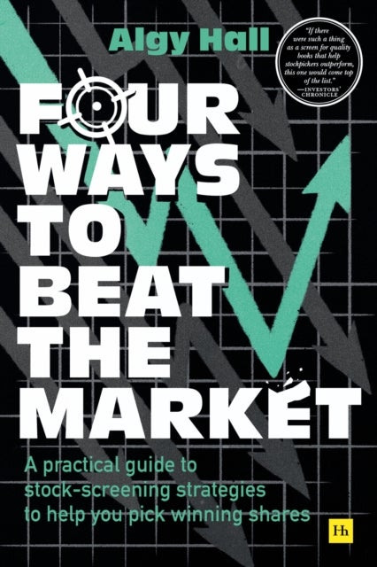 Four Ways to Beat the Market - A practical guide to stock-screening strategies to help you pick winning shares