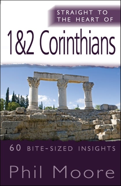 Straight to the Heart of 1 & 2 Corinthians - 60 bite-sized insights