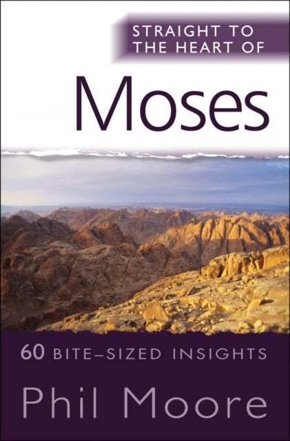 Straight to the Heart of Moses - 60 bite-sized insights