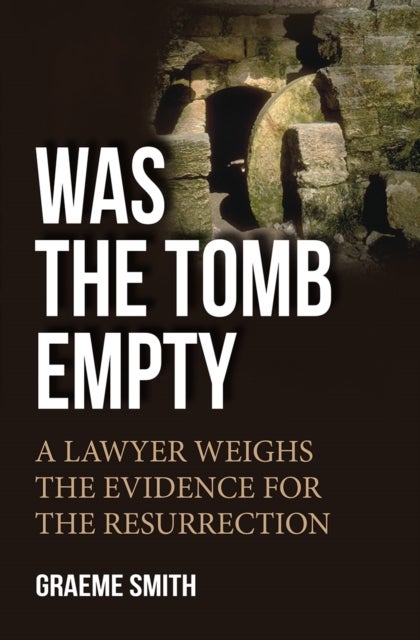 Was the Tomb Empty? - A lawyer weighs the evidence for the resurrection
