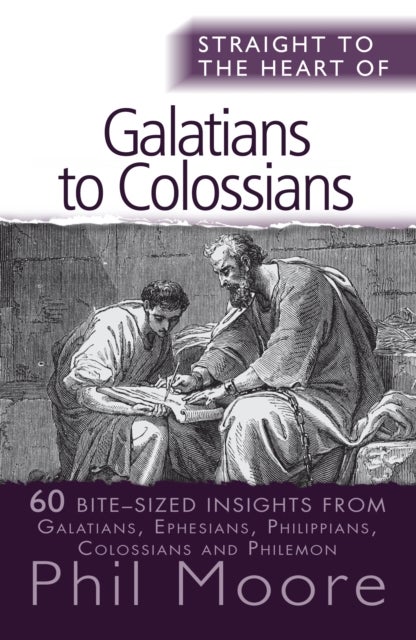 Straight to the Heart of Galatians to Colossians - 60 bite-sized insights