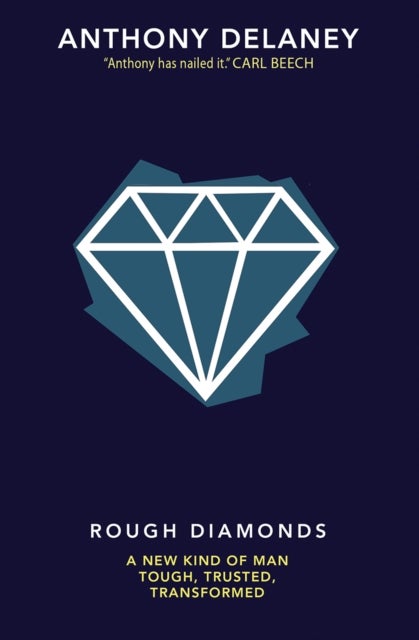 Rough Diamonds - A new kind of man - tough, trusted, transformed