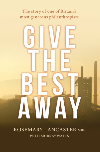 Give the Best Away - The story of one of Britain's most generous philanthropists