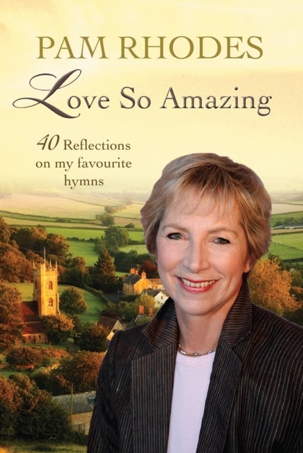 Love So Amazing - 40 reflections on my favourite hymns