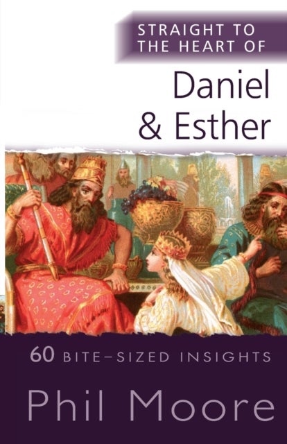 Straight to the Heart of Daniel and Esther - 60 Bite-Sized Insights