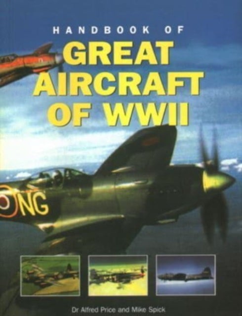 Bilde av Great Aircraft Wwii, Handbook Of Av Dr Alfred Price, Mike Spick