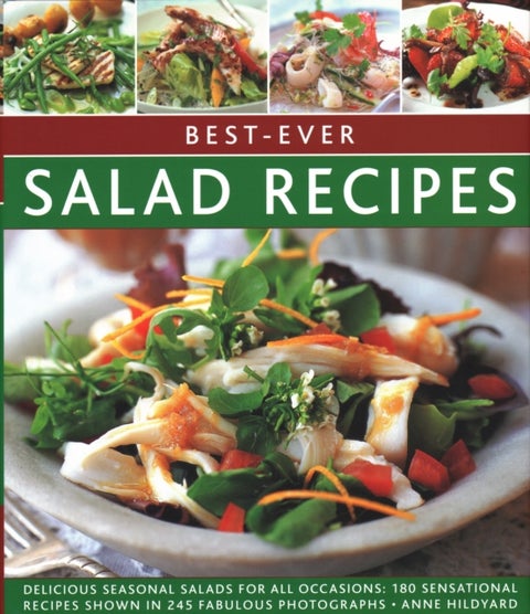 Best-ever Salad Recipes - Delicious seasonal salads for all occasions: 180 sensational recipes shown in 245 fabulous photograp