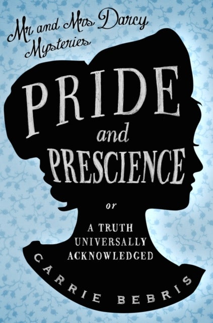 Pride and Prescience - Or, A Truth Universally Acknowledged