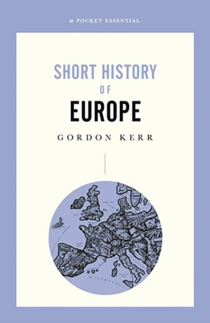 A Pocket Essential Short History of Europe - From Charlemagne to the Treaty of Lisbon