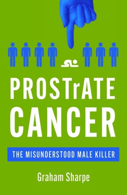 PROSTrATE CANCER - The Misunderstood Male Killer