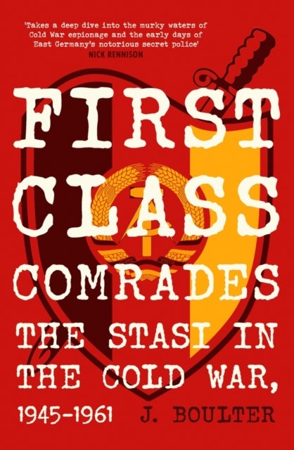 First Class Comrades - The Stasi in the Cold War, 1945-1961