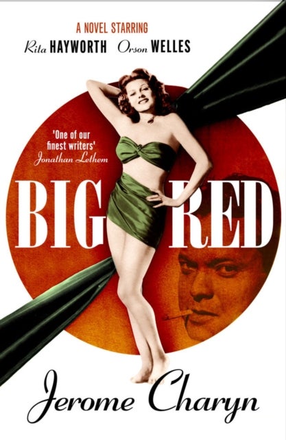 Big Red - A Novel Starring Rita Hayworth and Orson Welles
