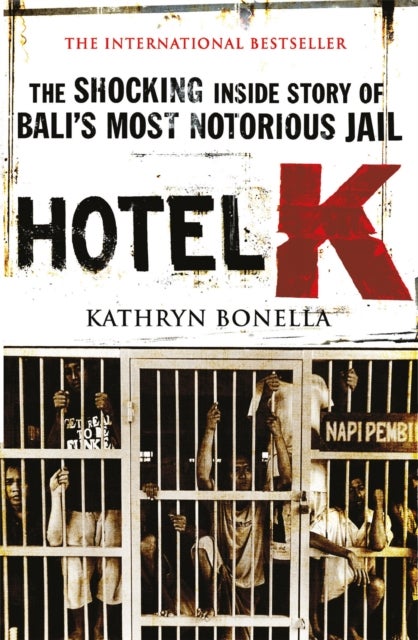 Hotel K - The Shocking Inside Story of Bali's Most Notorious Jail