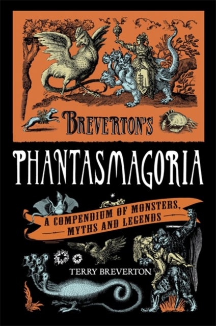 Breverton's Phantasmagoria - A Compendium of Monsters, Myths and Legends