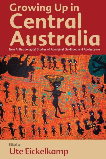 Growing Up in Central Australia - New Anthropological Studies of Aboriginal Childhood and Adolescence