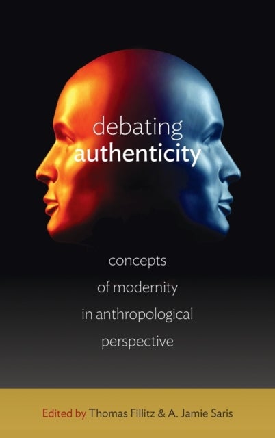 Debating Authenticity - Concepts of Modernity in Anthropological Perspective