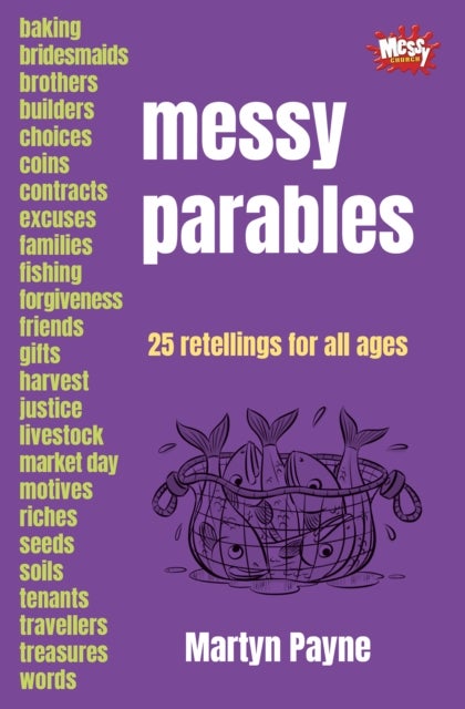 Messy Parables - 25 retellings for all ages