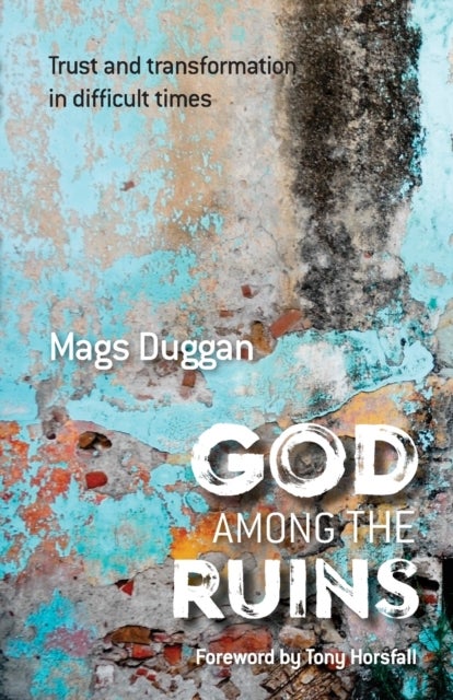 God Among the Ruins - Trust and transformation in difficult times