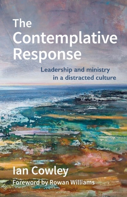 The Contemplative Response - Leadership and ministry in a distracted culture