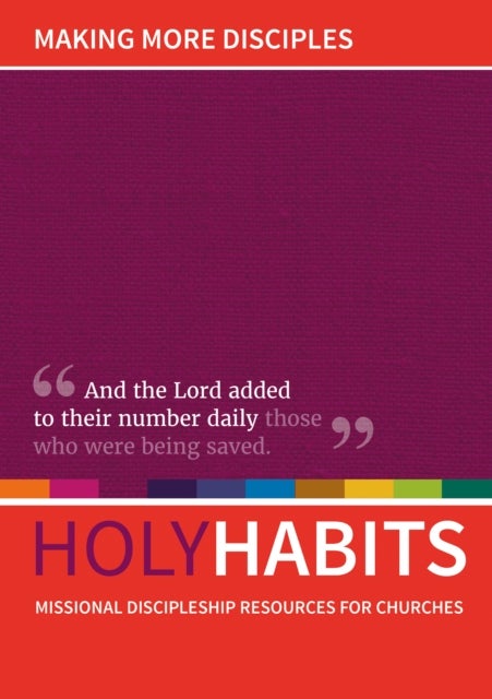 Holy Habits: Making More Disciples - Missional discipleship resources for churches