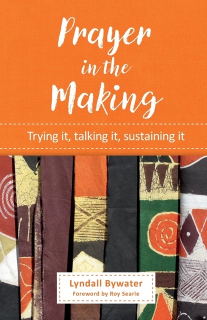 Prayer in the Making - Trying it, talking it, sustaining it