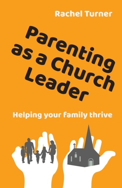 Parenting as a Church Leader - Helping your family thrive