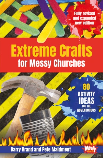 Extreme Crafts for Messy Churches - 80 activity ideas for the adventurous