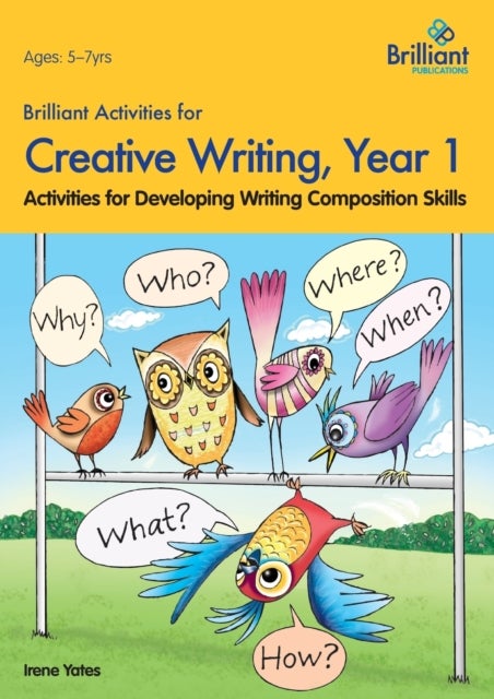 Brilliant Activities for Creative Writing, Year 1 - Activities for Developing Writing Composition Skills
