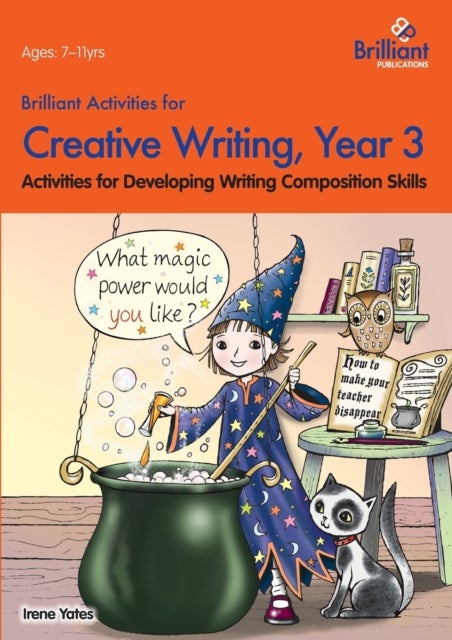Brilliant Activities for Creative Writing, Year 3 - Activities for Developing Writing Composition Skills