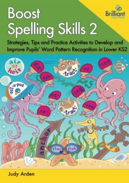 Boost Spelling Skills 2 - Strategies, Tips and Practice Activities to Develop and Improve Pupils' Word Pattern Recognition in