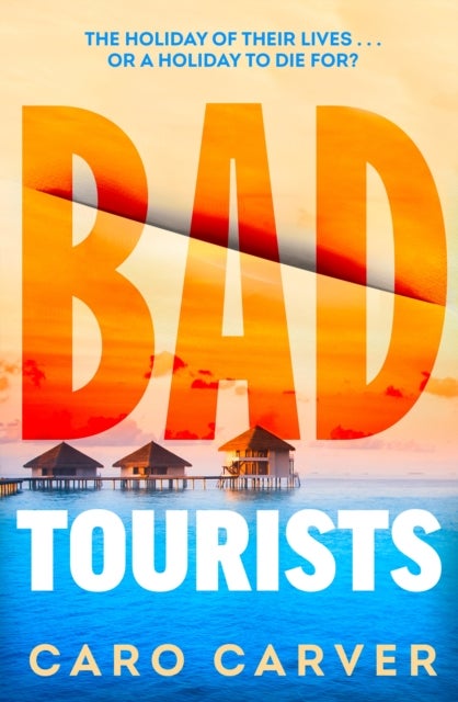 Bad Tourists - Escape to the Maldives with the hottest friends to killers beach read thriller
